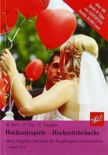 Ikels m. P. Tien und S. Trampler Hochzeitsspiele - Hochzeits - 2. Auflage 2014 - PORTOFREI - Ideen, Ratge und mehr für die gelungene Hochzeitsfeier. Ü 100 Spiele zur Hochzeit und Tipps&Tricks für die Hochzeit. 2. Auflage Septem 2014