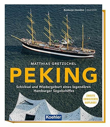 Matthias Gretzschel PEKING - Schicksal und Wiedergeburt eines legendären Hamburger Segelschiffes 2. erweiterte Auflage (Maritime Reihe in Kooperation mit dem Hamburger Abendblatt) (