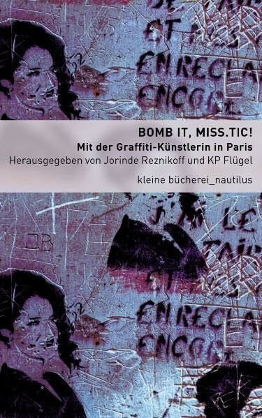 Flügel, KP Bomb it, Miss.Tic!: Mit der Graffiti-Künstlerin in Paris (Kleine Bücherei für Hand und Kopf)