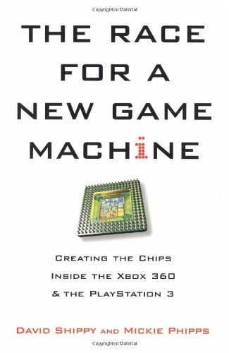Phipps, Mickie The Race for a New Game Machin: Creating the Chips Inside the Xbox 360 & the Playstation 3
