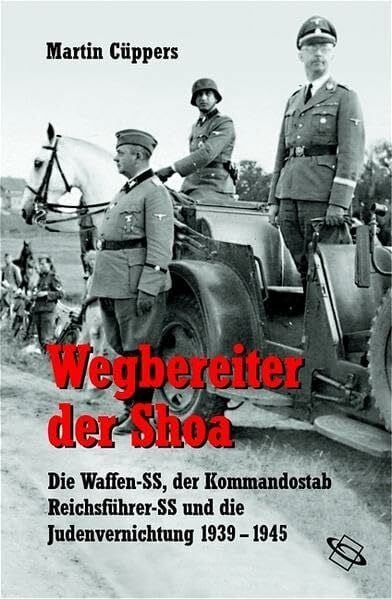 Cüppers, Martin Wegbereiter der Shoa. Die Waffen-SS, der Kommandostab Reichsführer-SS und die Judenvernichtung 1939 - 1945 (Veröffentlichungen der Forschungsstelle Ludwigsburg (FSL))