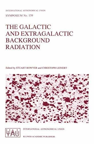 Bowyer, Stuart The Galactic and Extragalactic Background Radiation: Proceedings of the 139th Symposium of the International Astronomical Union Held in Heidelberg, ... Astronomical Union Symposia, Band 139)