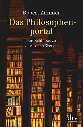 Zimmer, Robert Das Philosophenportal: Ein Schlüssel zu klassischen Werken