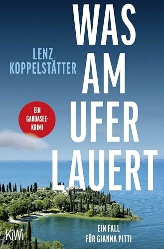 Koppelstätter, Lenz Was am Ufer lauert: Ein Fall für Gianna Pitti | Ein Gardasee-Krimi (Ermittlungen am Gardasee, Band 2)