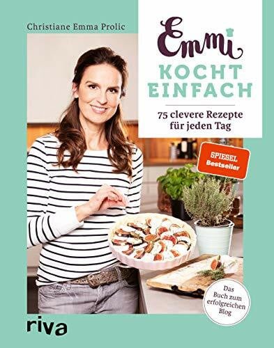 Prolic, Christiane Emma Emmi kocht einfach: 75 clevere Rezepte für jeden Tag. Das Buch zum erfolgreichen Blog emmikochteinfach.de. Spiegel-Bestseller