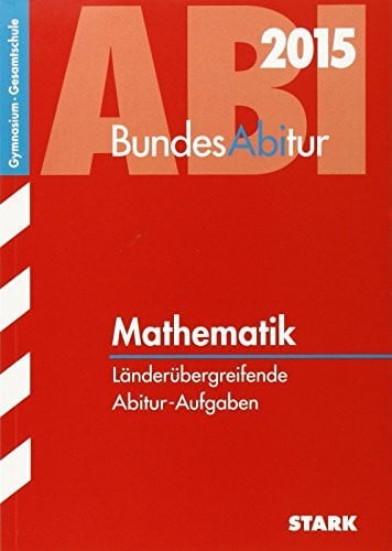 Bunzel, Peter STARK BundesAbitur Mathematik - Länderübergreifende Aufgaben: Länderübergreifende Abitur-Aufgaben. Gymnasium / Gesamtschule