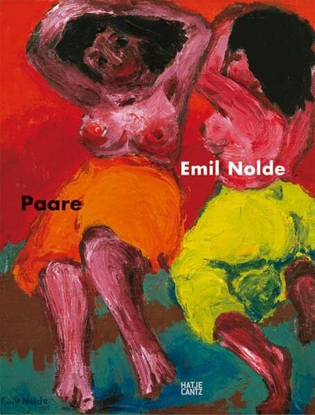 Nils Ohlsen Emil Nolde. Paare: Katalog zur Ausstellung in der Kunsthalle Emden, 2006/2007