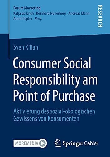 Kilian, Sven Consumer Social Responsibility am Point of Purchase: Aktivierung des sozial-ökologischen Gewissens von Konsumenten (Forum Marketing)