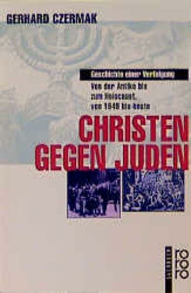 Czermak, Gerhard Christen gegen Juden: Geschichte einer Verfolgung: Von der Antike bis zum Holocaust, von 1945 bis heute