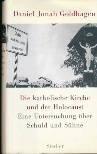 Daniel Jonah Goldhagen Die katholische Kirche und der Holocaust: Eine Untersuchung über Schuld und Sühne