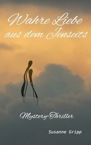 Gripp, Susanne Wahre Liebe aus dem Jenseits: Mystery-Thriller