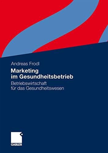 Frodl, Andreas Marketing im Gesundheitsbetrieb: Betriebswirtschaft für das Gesundheitswesen