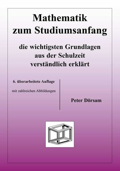 Dörsam, Peter Mathematik zum Studiumsanfang: Die wichtigsten Grundlagen aus der Schulzeit verständlich erklärt