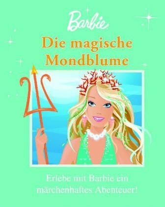 Musselman, Christian Die magische Mondblume: Erlebe mit Barbie ein märchenhaftes Abenteuer!