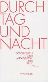 Zureck, Philipp Durch Tag und Nacht: Geschichten über Augenblicke der Nähe. Eine Anthologie (dieGesellschafter.de bei Zweitausendeins)