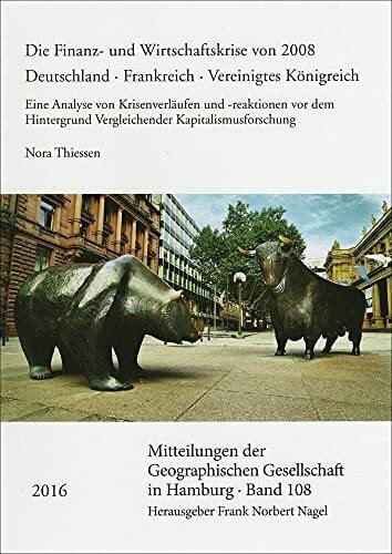 Nora Thiessen Die Finanz- und Wirtschaftskrise von 2008. Deutschland - Frankreich - Vereinigtes Königreich: Eine Analyse von Krisenverläufen und -reaktionen vor dem ... Gesellschaft in Hamburg, Band 108)