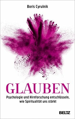 Ammann, Christine Glauben: Psychologie und Hirnforschung entschlüsseln, wie Spiritualität uns stärkt