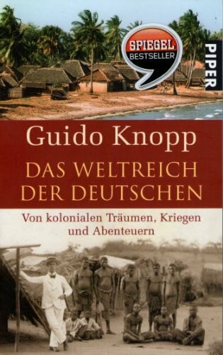 Knopp, Guido Das Weltreich der Deutschen: Von kolonialen Träumen, Kriegen und Abenteuern