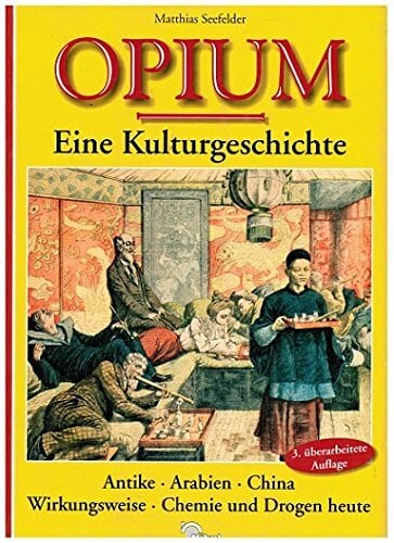 Seefelder, Matthias Opium. Eine Kulturgeschichte. Antike - Arabien - China - Wirkungsweise - Chemie und Drogen heute.