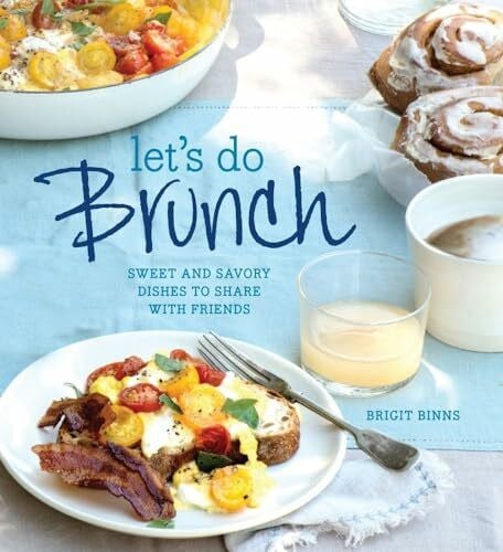 Binns, Brigit Let's Do Brunch: Sweet & Savory Dishes to Share with Friends