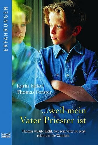Forster, Thomas ... weil mein Vater Priester ist: Thomas wusste nicht, wer sein Vater ist. Jetzt erfährt er die Wahrheit. (Erfahrungen. Bastei Lübbe Taschenbücher)