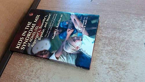 Wolff, MD R. Kids in the Syndrome Mix of ADHD, LD, Asperger's, Tourette's, Bipolar, and More!: The one stop guide for parents, teachers, and other professionals