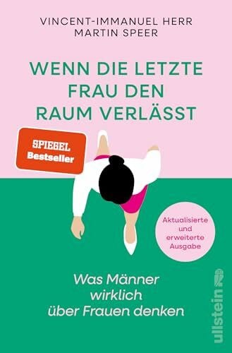 Speer, Martin Wenn die letzte Frau den Raum verlässt: Was Männer wirklich über Frauen denken | Vorurteile, Ängste und krude Argumente gegen Gleichstellung (Reihe: Wie wir leben wollen)