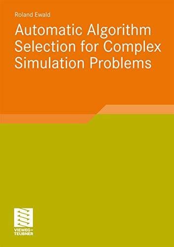 Ewald, Roland Automatic Algorithm Selection for Complex Simulation Problems