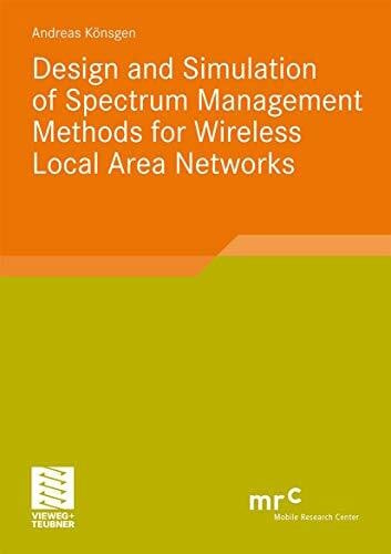 Konsgen, Andreas Design and Simulation of Spectrum Management Methods for Wireless Local Area Networks (Advanced Studies Mobile Research Center Bremen)