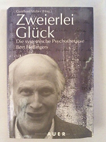 Bert Hellinger / Gunthard Weber (Hrsg.) Zweierlei Glück. Die systemische Psychotherapie Bert Hellingers