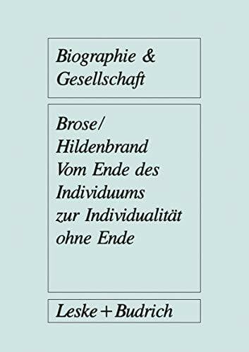 Hildenbrand, Bruno Vom Ende des Individuums zur Individualität ohne Ende (Biographie & Gesellschaft)
