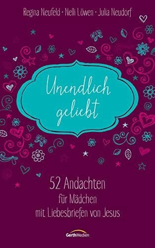 Neudorf, Julia Unendlich geliebt: 52 Andachten für Mädchen mit Liebesbriefen von Jesus