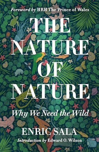 Sala, Enric The Nature of Nature: Why We Need the Wild