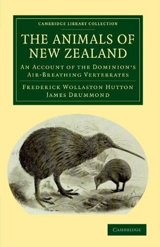 Hutton, Frederick Wollaston The Animals of New Zealand: An Account of the Dominion's Air-Breathing Vertebrates (Cambridge Library Collection - Life Sciences)