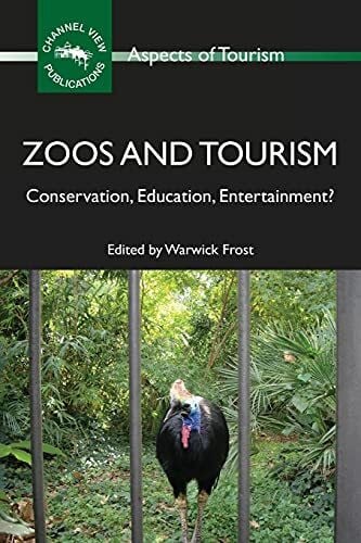 Frost, Warwick Zoos and Tourism: Conservation, Education, Entertainment? (Aspects of Tourism)