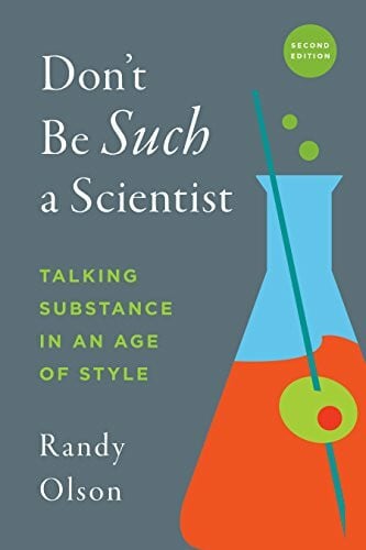 Olson, Randy Don't Be Such a Scientist, Second Edition: Talking Substance in an Age of Style