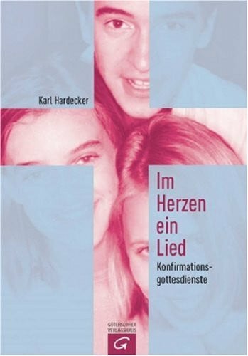 Hardecker, Karl Im Herzen ein Lied: Konfirmationsgottesdienste