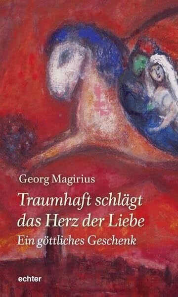 Georg Magirius Traumhaft schlägt das Herz der Liebe - ein göttliches Geschenk