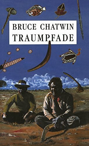 Chatwin, Bruce Traumpfade: The Songlines. Roman