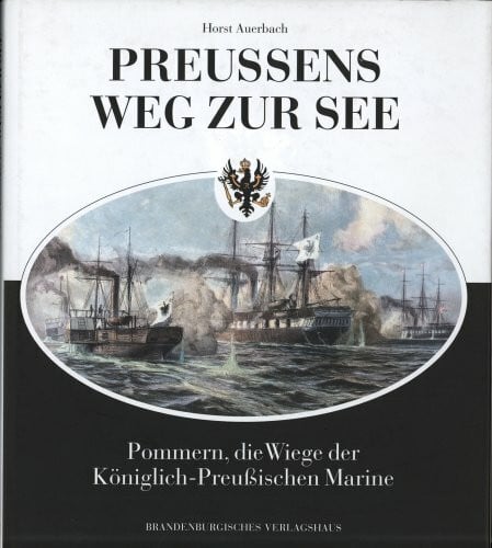 Auerbach, Horst Preußens Weg zur See. Pommern, die Wiege der königlich-preußischen Marine