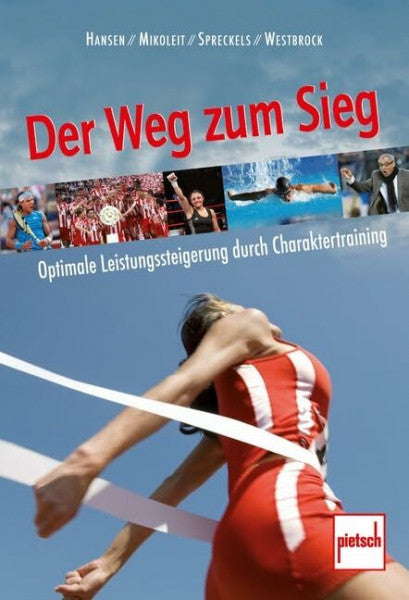 Mikoleit, Bernhard Der Weg zum Sieg: Optimale Leistungssteigerung durch Charaktertraining