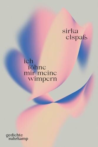 Elspaß, Sirka ich föhne mir meine wimpern: Gedichte | Das herzergreifende, kluge Debüt der Lyrikerin