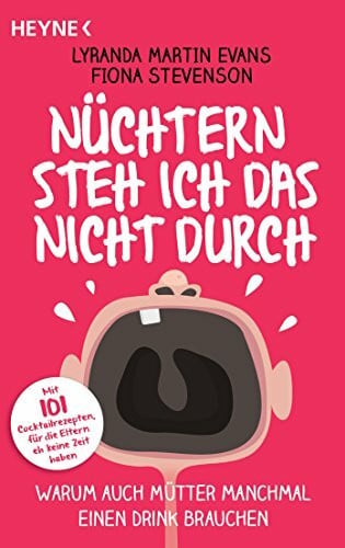 Martin Evans, Lyranda Nüchtern steh ich das nicht durch: Warum auch Mütter manchmal einen Drink brauchen -