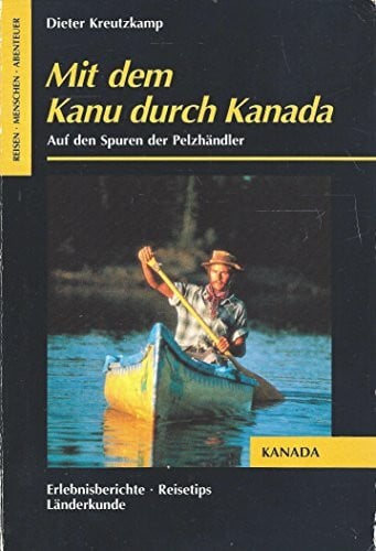 Kreutzkamp, Dieter Mit dem Kanu durch Kanada: Auf den Spuren der Pelzhändler (Sierra bei Frederking & Thaler)