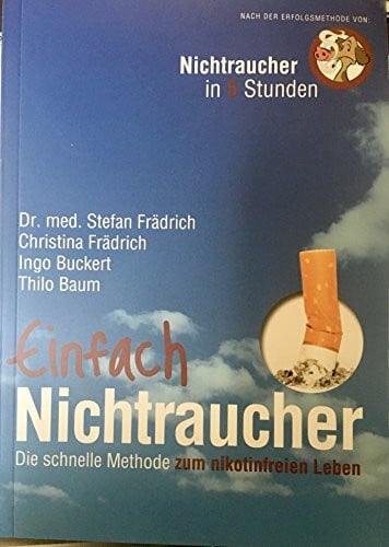 Baum, Thilo Einfach Nichtraucher: Die schnelle Methode zum nikotinfreien Leben