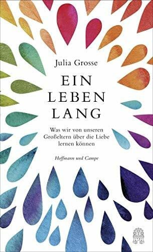 Grosse, Julia Ein Leben lang: Was wir von unseren Großeltern über die Liebe lernen können