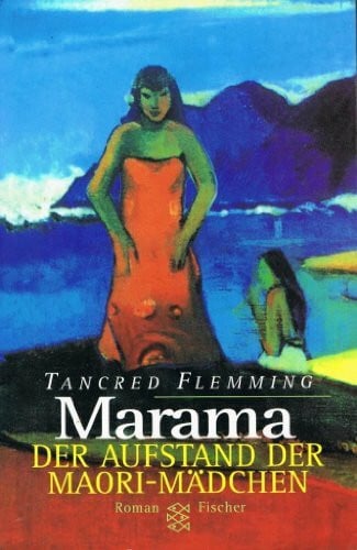 Flemming, Tancred Marama - Der Aufstand der Maori-Mädchen: Roman