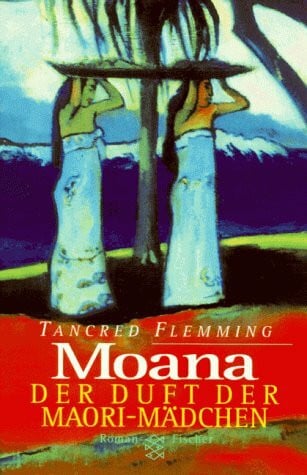 Flemming, Tancred Moana - Der Duft der Maori-Mädchen: Roman