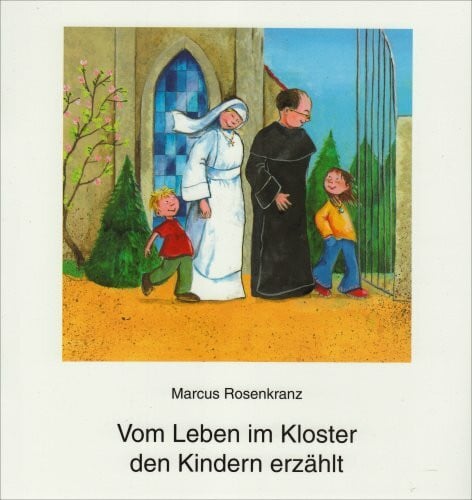 Rosenkranz, Marcus Vom Leben im Kloster den Kindern erzählt