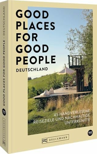 Hehl, Judith Good Places for Good People Deutschland: 45 handverlesene Reiseziele und nachhaltige Unterkünfte